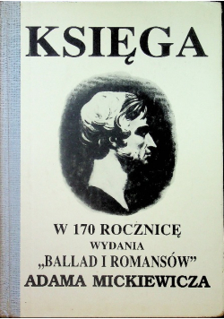 Księga w 170 rocznicę wydania Ballad i romansów Adama Mickiewicza