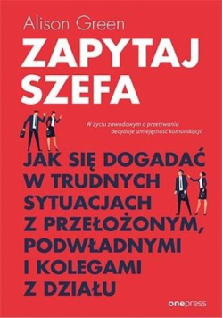 Zapytaj szefa. Jak się dogadać w trudnych...