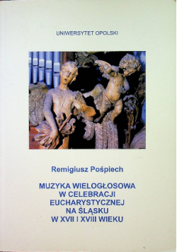 Muzyka wielogłosowa w celebracji eucharystycznej na Śląsku w XVII i XVIII wieku