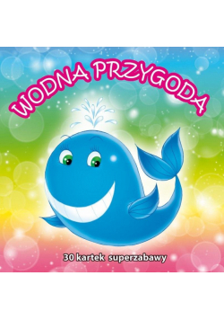 30 kartek superzabawy. Wodna przygoda