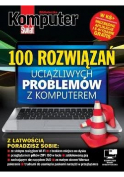 Komputer Świat 100 rozwiązań uciążliwych problemów