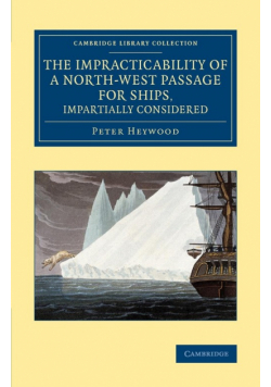 The Impracticability of a North-West Passage for Ships, Impartially Considered