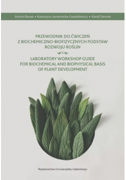 Przewodnik do ćwiczeń z biochemiczno biofizycznych podstaw rozwoju roślin