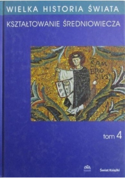 Wielka Historia Świata Kształtowanie średniowiecza tom 4