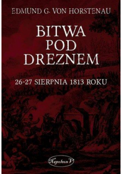 Bitwa pod Dreznem. 26-27 sierpnia 1813 roku