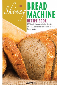 The Skinny Bread Machine Recipe Book