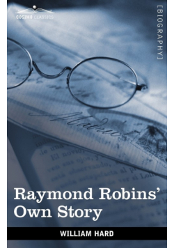 Raymond Robins' Own Story