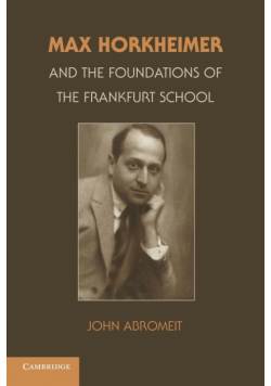 Max Horkheimer and the Foundations of the Frankfurt School