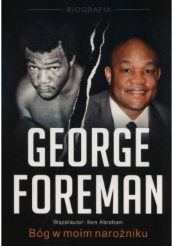 George Foreman. Bóg w moim narożniku