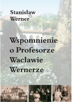 Wspomnienie o Profesorze Wacławie Wernerze