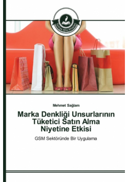 Marka Denkliği Unsurlarının Tüketici Satın Alma Niyetine Etkisi