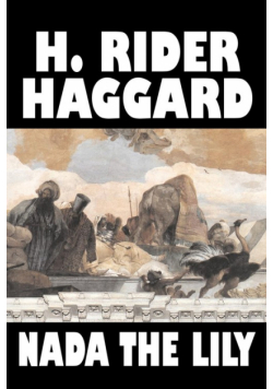 Nada the Lily by H. Rider Haggard, Fiction, Fantasy, Literary, Historical, Fairy Tales, Folk Tales, Legends & Mythology