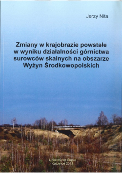 Zmiany w krajobrazie powstałe w wyniku działalności górnictwa surowców skalnych na obszarze Wyżyn Środkowopolskich