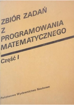 Zbiór zadań z programowania matematycznego Część 1
