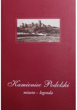 Kamieniec Podolski miasto legenda