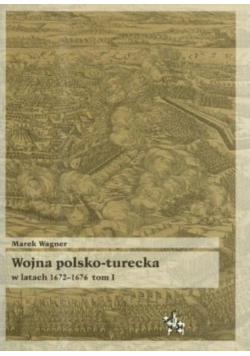 Wojna polsko turecka w latach 1672 1676 tom 1