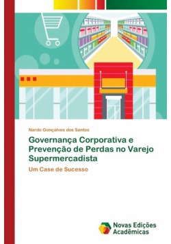 Governança Corporativa e Prevenção de Perdas no Varejo Supermercadista