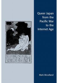Queer Japan from the Pacific War to the Internet Age