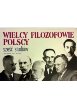 Wielcy filozofowie Polscy Sześć studiów