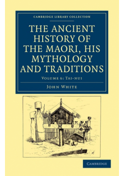 The Ancient History of the Maori, his Mythology and Traditions -             Volume 6