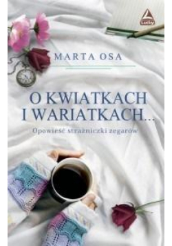 O kwiatkach i wariatkach...