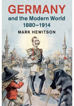 Germany and the Modern World, 1880-1914