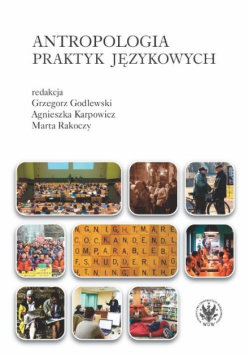 Karpowicz Agnieszka - Antropologia praktyk językowych