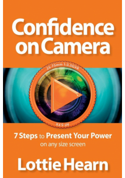 Confidence on Camera - 7 Steps to Present Your Power on any size screen