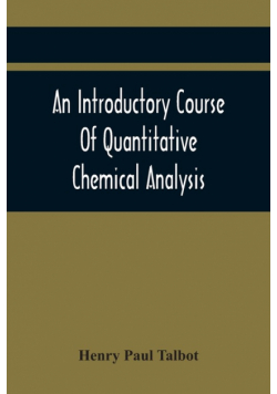 An Introductory Course Of Quantitative Chemical Analysis, With Explanatory Notes And Stoichiometrical Problems