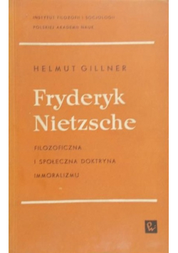 Fryderyk Nietzsche Filozoficzna i społeczna doktryna immoralizmu