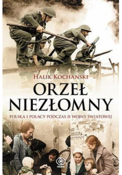 Orzeł Niezłomny. Polska i Polacy podczas II wojny