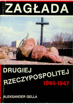 Zagłada Drugiej Rzeczypospolitej 1945 - 1947