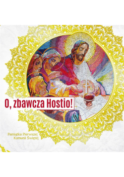 Pamiątka Pierwszej Komunii Św. O, zbawcza Hostio!