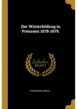 Der Winterfeldzug in Preussen 1678-1679.