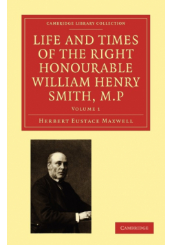 Life and Times of the Right Honourable William Henry Smith, M.P