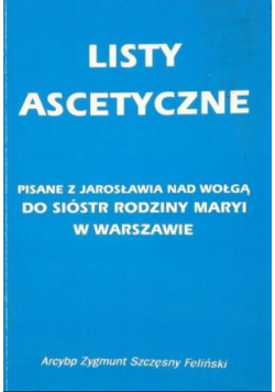 Listy ascetyczne Pisane z Jarosławia nad Wołgą do Sióstr Rodziny Maryi w Warszawie