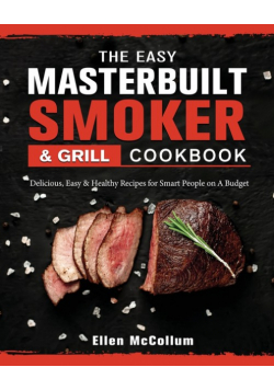 The Easy Masterbuilt Grill & Smoker Cookbook