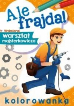 Ale frajda! Wykoloruj warsztat