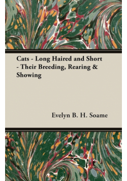 Cats - Long Haired and Short - Their Breeding, Rearing & Showing