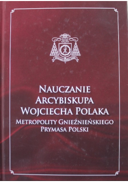 Nauczanie Arcybiskupa Wojciecha Polaka Metropolity Gnieźnieńskiego Prymasa Polski