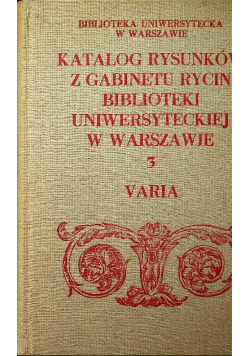 Katalog rysunków z gabinetu rycin biblioteki Uniwersytetu w Warszawie 3 Varia