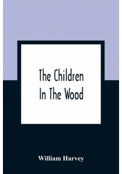 The Children In The Wood; With Engravings By Thompson, Nesbit, S. Williams, Jackson, And Branston And Wright