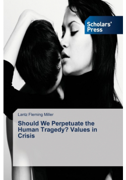 Should We Perpetuate the Human Tragedy? Values in Crisis