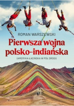Pierwsza wojna polsko-indiańska. Ameryka Łacińska