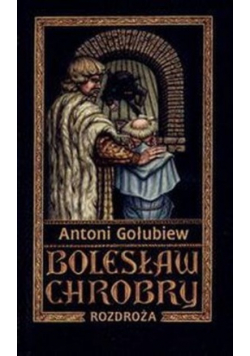 Bolesław Chrobry tom 5 Rozdroża