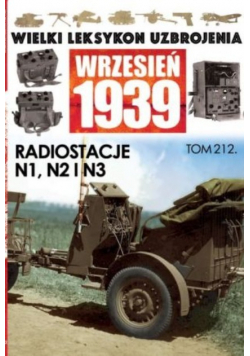 Wielki leksykon uzbrojenia Wrzesień 1939 tom 212 Radiostacje N1 N2 i N3