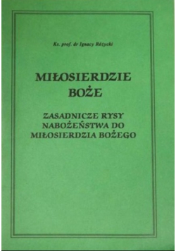 Miłosierdzie Boże Zasadnicze rysy nabożeństwa do Miłosierdzia Bożego