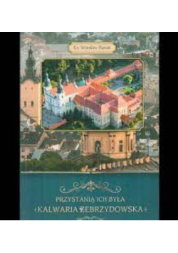 Przystanią ich była Kalwaria Zebrzydowska
