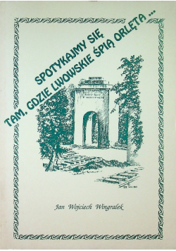 Spotkajmy się tam gdzie lwowskie śpią orlęta