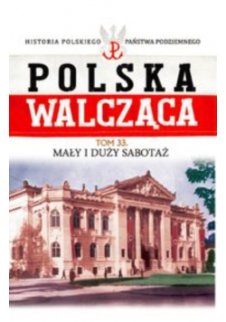Polska Walcząca Tom 33 Mały i duży sabotaż